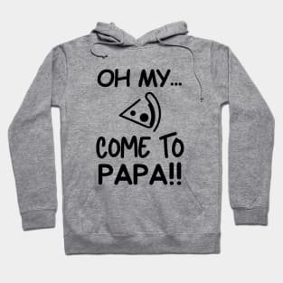 Come to papa! Hoodie